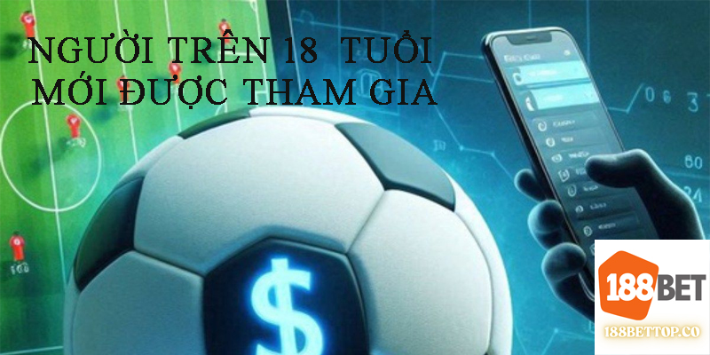Người trên 18 tuổi mới được tham gia cược